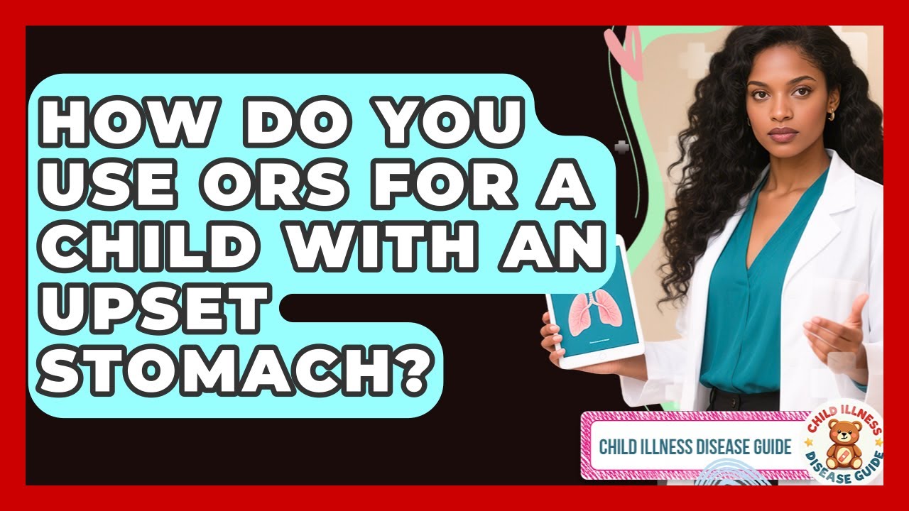How Do You Use ORS For A Child With An Upset Stomach? - Child Illness Disease Guide