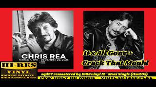 Chris Rea - It s All Gone   Crack That Mould  =sqd27 remastered hq 1985 vinyl 12'' Maxi Single 11m29