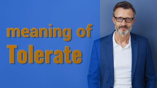 Tolerate | Meaning of tolerate