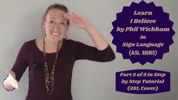Learn I Believe by Phil Wickham in Sign Language (Part 5 of 5 in Step-by-Step Tutorial - ASL Cover)
