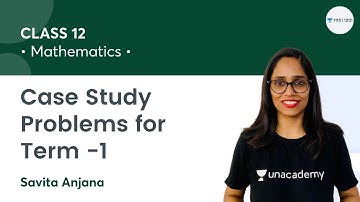 Class 12 | Case Study Problems for Term -1 | Math | Unacademy Class 11&12 | Savita Anjana