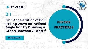 2.1 | Find Acceleration of a Ball Rolling Down an Inclined Plane Using a Graph | 9 Physics Practical