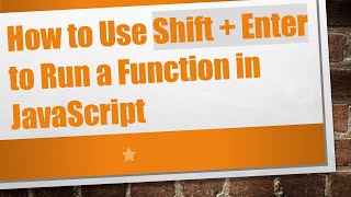 How to Use Shift + Enter to Run a Function in JavaScript