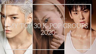 MY TOP 30 KPOP GROUPS OF ALL TIME 2020