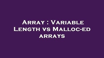 Array : Variable Length vs Malloc-ed arrays