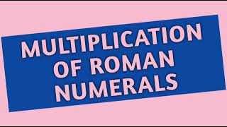 Multiplication of Roman numerals