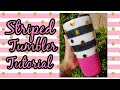 Striped Tumbler Tutorial