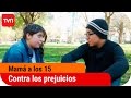 Contra los prejuicios | Mamá a los 15 - T3E4