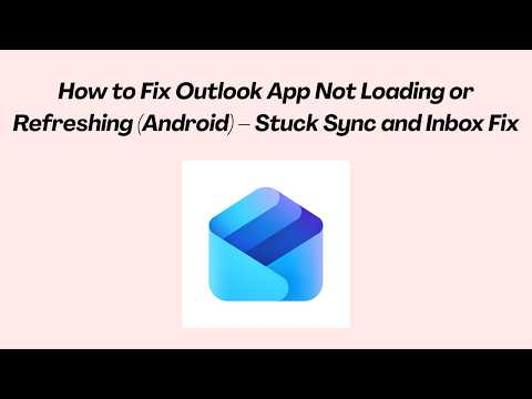 How to Fix Outlook App Not Loading or Refreshing (Android) – Stuck Sync and Inbox Fix