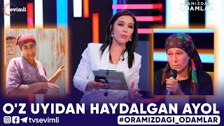 ORAMIZDAGI ODAMLAR -O'Z UYIDAN HAYDALGAN AYOL