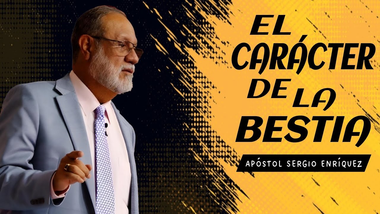 El Carácter de la Bestia | Apóstol Sergio Enríquez