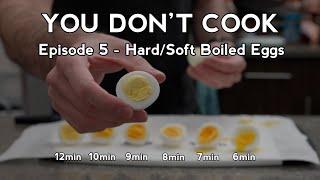 You Don't Cook - Hard Boiled Eggs / Soft Boiled Eggs