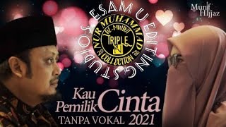 KAU PEMILIK CINTA (MUNIF HIJJAZ ) TANPA VOKAL