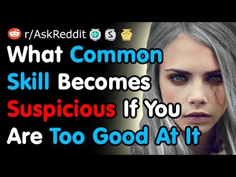 what-common-skill-becomes-suspicious-if-you-are-too-good-at-it---reddit