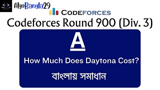 A. How Much Does Daytona Cost | Codeforces Round 900 (Div. 3) | বাংলায় সমাধান  | Codeforces Contest
