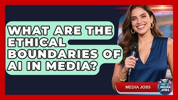 What Are The Ethical Boundaries Of AI In Media? - Media Jobs