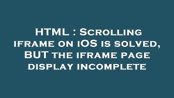 HTML : Scrolling iframe on iOS is solved, BUT the iframe page display incomplete