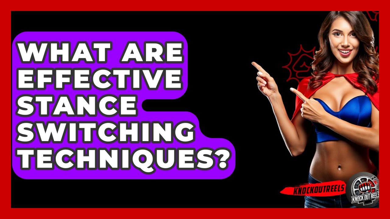 What Are Effective Stance Switching Techniques? - Knock Out Reels