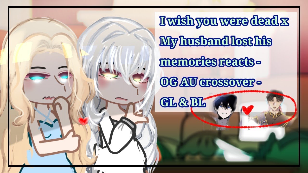 ‌I wish you were dead x My husband lost his memories reacts | OG AU