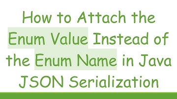 How to Attach the Enum Value Instead of the Enum Name in Java JSON Serialization