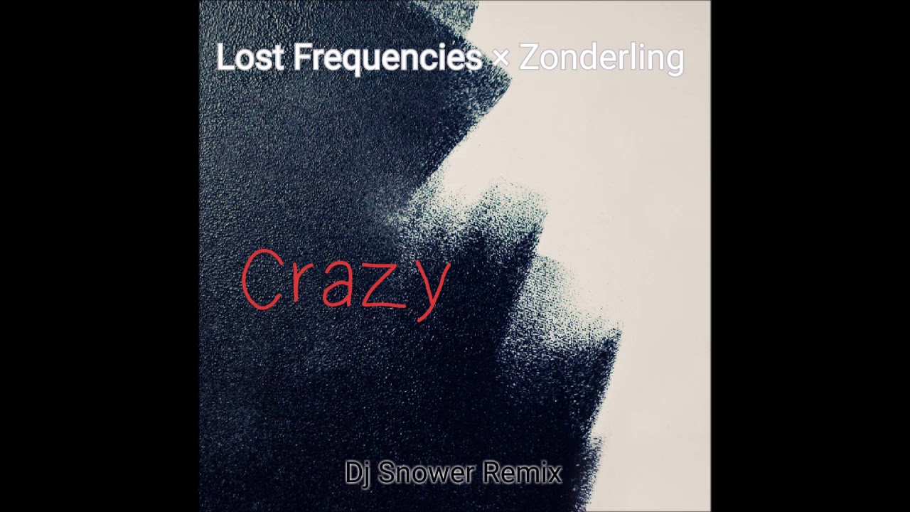 Lost Frequencies & Zonderling - Crazy (Dj Snower Remix)