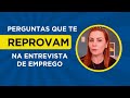 Perguntas que te reprovam na entrevista de Emprego