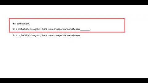 Fill in the blank. In a probability histogram, there is a correspondence between