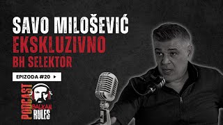 Balkan Rules Podcast Ep. 20 - EKSKLUZIVNO Savo Milošević - BH selektor