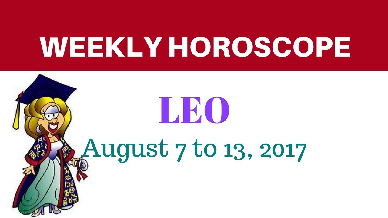 Leo weekly horoscope august 7 to 13 2017 youtube