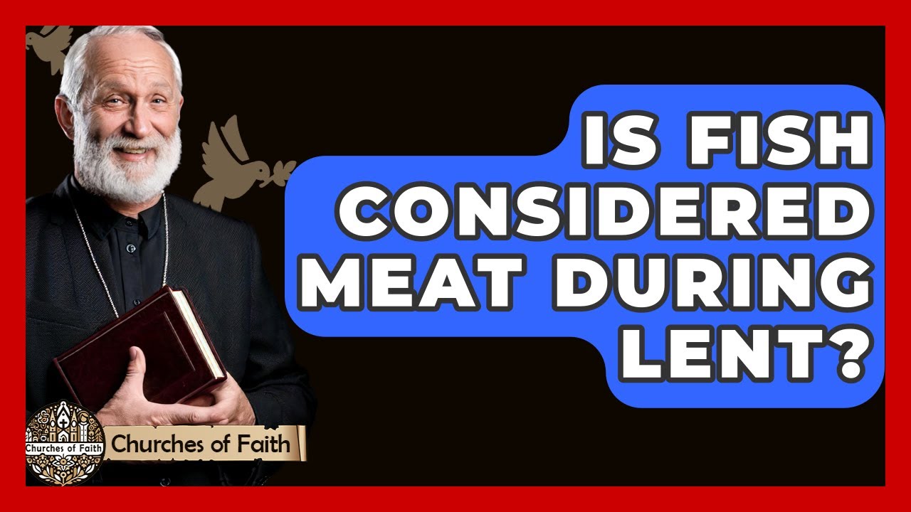Is Fish Considered Meat During Lent? - Churches Of Faith