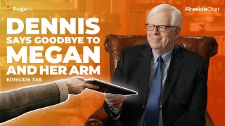 Ep. 338 — Dennis Says Goodbye to Megan and Her Arm | Fireside Chat