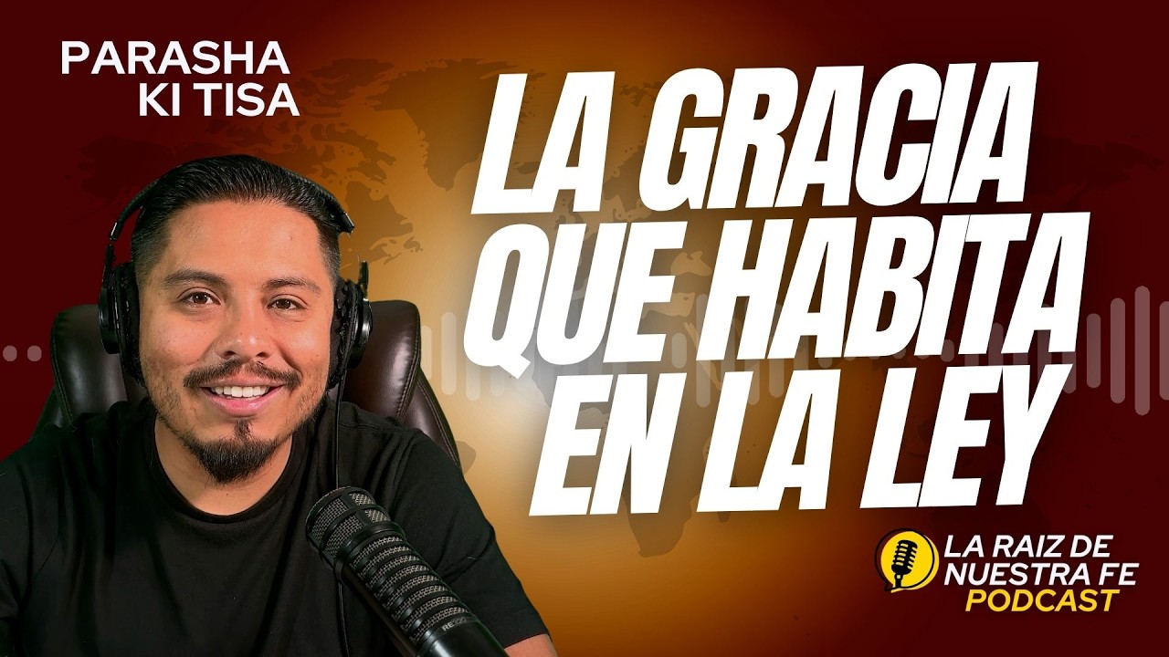 La Gracia en la Ley | Parasha Ki Tisa [ Podcast ]