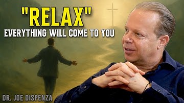 RELAX And You Will Manifest Everything You Want - Joe Dispenza Motivational Speech