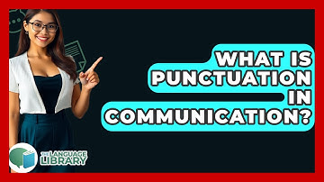 What Is Punctuation In Communication? - The Language Library