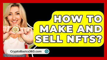 How to Make and Sell NFTs? - CryptoBasics360.com