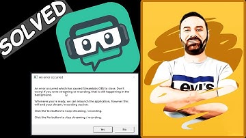 Solution for Streamlabs OBS crashes"An error occurred which has...to Close"