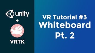 Building a Whiteboard Pt. 2 | Unity VR Tutorial (VRTK) #3