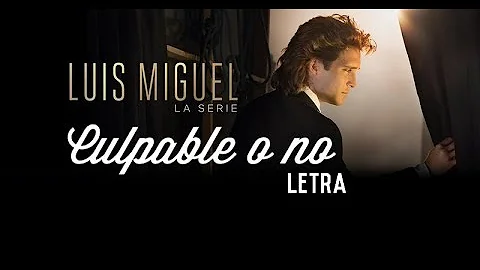 (LETRA) Culpable o no - Luis Miguel La Serie - Diego Boneta