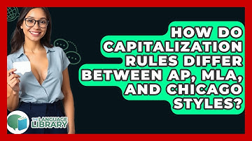 How Do Capitalization Rules Differ Between AP, MLA, And Chicago Styles? - The Language Library