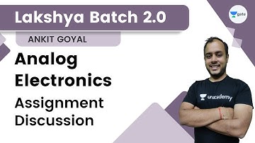 Lakshya Batch 2.0 - Analog Electronics | Assignment Discussion | Ankit Goyal | Kreatryx GATE