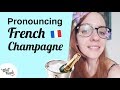 PRONOUNCE FRENCH CHAMPAGNE w/ a French Native Speaker