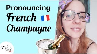 PRONOUNCE FRENCH CHAMPAGNE w/ a French Native Speaker
