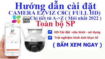 Hướng dẫn cài đặt - trải nghiệm hình ảnh CAMERA EZVIZ C8C ( Full HD , quay quét 360 độ , có màu )