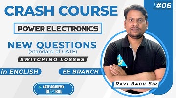 #6 | New Questions (Standard of GATE) SWITCHING LOSSES | POWER ELEX |CRASH COURSE by Ravi Sir| EE