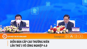 DIỄN ĐÀN CẤP CAO THƯỜNG NIÊN LẦN THỨ 3 VỀ CÔNG NGHIỆP 4.0