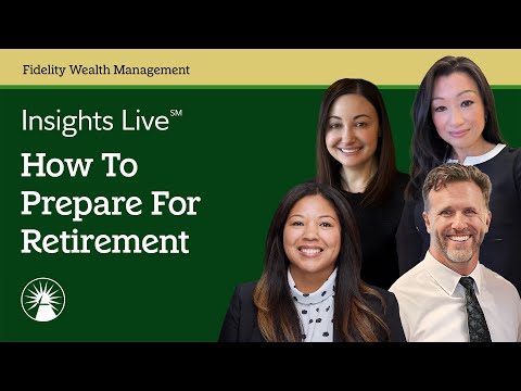 How To Prepare For Retirement | Insights Live℠ | Fidelity Investments
