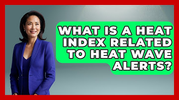 What Is A Heat Index Related To Heat Wave Alerts? - Weather Watchdog