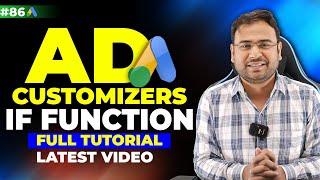 Text Ad Customizers | If function in Google Ads | Latest Video | Google Ads Course #86