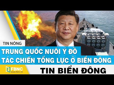 Tin biển đông mới nhất | Trung Quốc nuôi ý đồ tác chiến tổng lực ở Biển Đông | FBNC