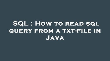 SQL : How to read sql query from a txt-file in Java